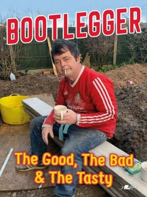 cover image of Bootlegger--The Good, the Bad and the Tasty